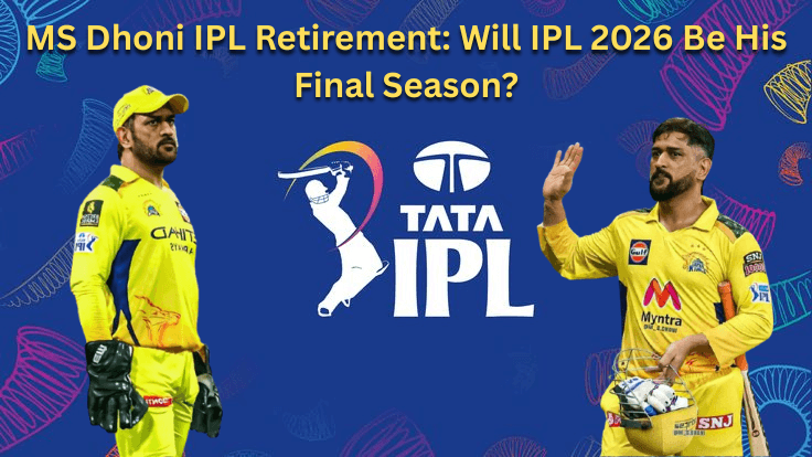 MS Dhoni IPL Retirement: Will IPL 2026 Be His Final Season?